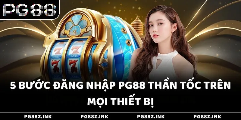 5 bước đăng nhập PG88 thần tốc trên mọi thiết bị