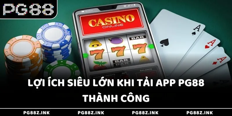 Lợi ích siêu lớn khi tải app PG88 thành công