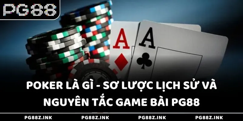 Poker là gì - Sơ lược lịch sử và nguyên tắc game bài PG88
